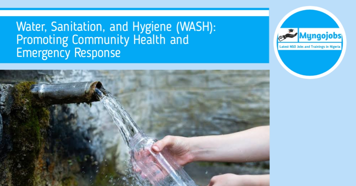 Water, Sanitation, and Hygiene (WASH): Promoting Community Health and Emergency Response